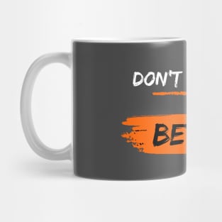 Don't Be Bitter Be Better! Mug